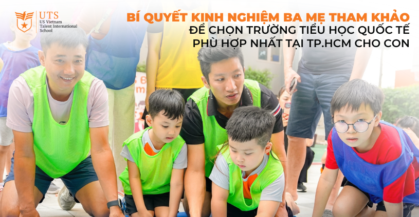 Bí quyết kinh nghiệm ba mẹ tham khảo để chọn trường tiểu học quốc tế phù hợp nhất tại TP.HCM cho con