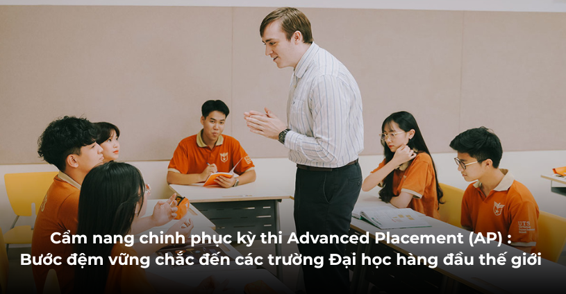 Cẩm nang chinh phục chương trình và kỳ thi Advanced Placement (AP) – Bước đệm vững chắc đến các trường Đại học hàng đầu thế giới