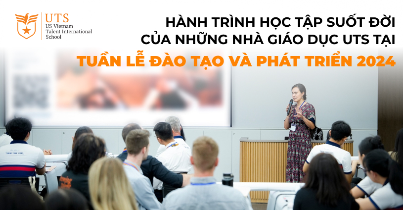 Hành trình học tập suốt đời của những nhà giáo dục UTS tại Tuần lễ đào tạo và phát triển 2024