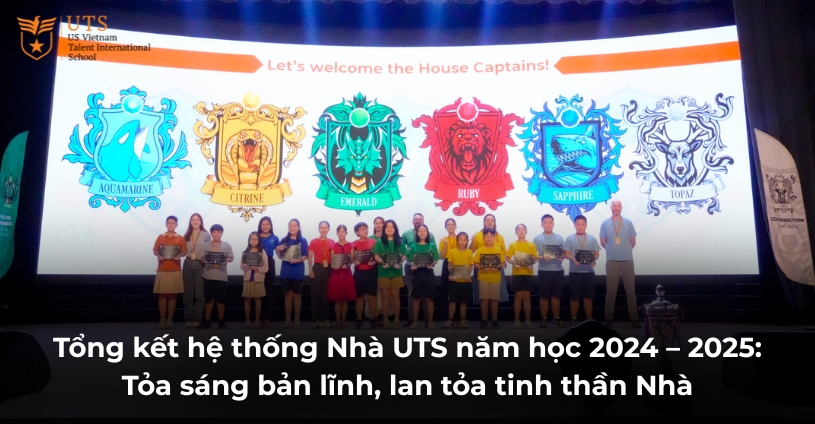 Tổng kết hệ thống Nhà UTS năm học 2024 – 2025: Tỏa sáng bản lĩnh, lan tỏa tinh thần Nhà