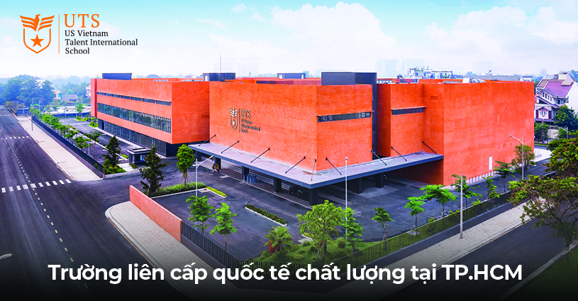 Trường liên cấp là gì và trường liên cấp quốc tế là gì? cùng khám phá trường liên cấp quốc tế UTS chất lượng cao bậc nhất tại TP.HCM
