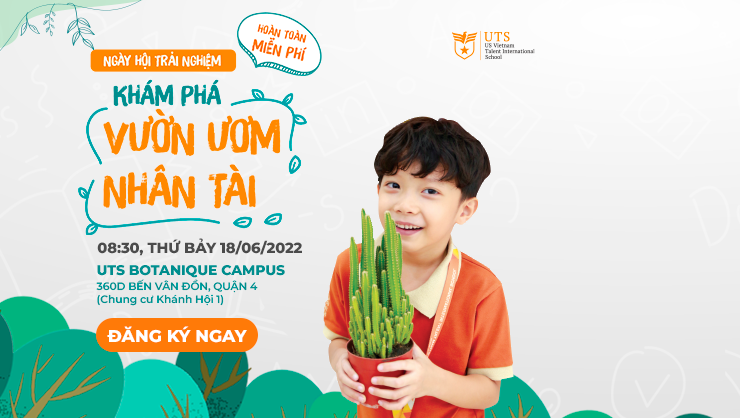 Ngày hội trải nghiệm: Khám phá vườn ươm nhân tài – UTS Botanique Campus