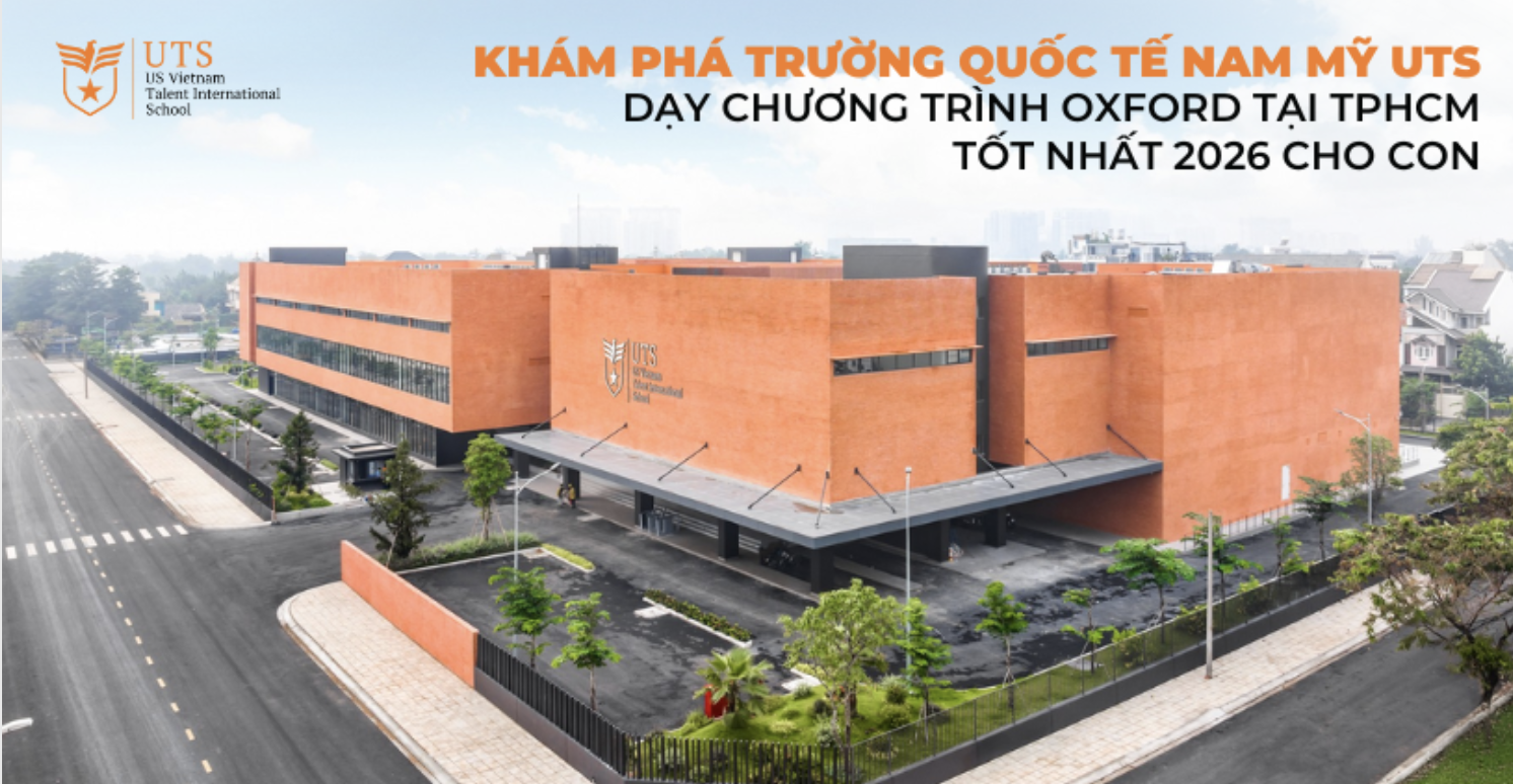 Khám phá Trường Quốc tế UTS dạy chương trình Oxford tại TPHCM tốt nhất 2026 cho con